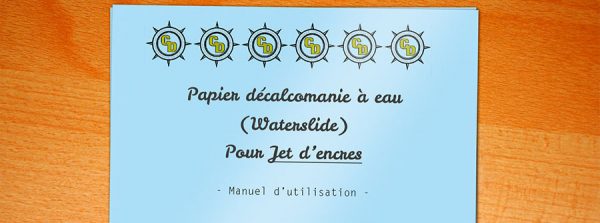 Mode d'emploi pour papier décalcomanie eau / Waterslide pour imprimantes Jet d'encre
